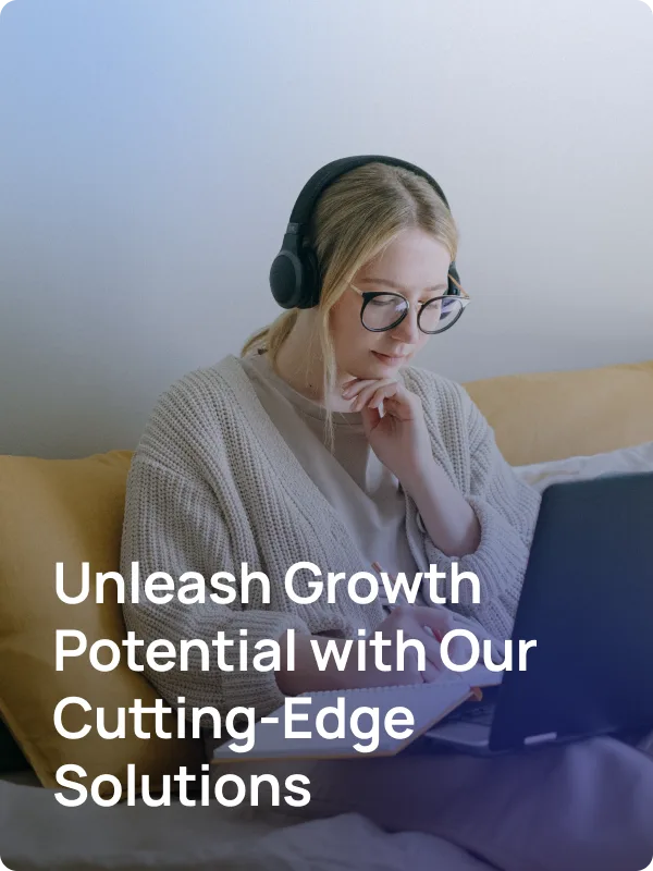 Unleash Growth Potential with Our Cutting-Edge Solutions